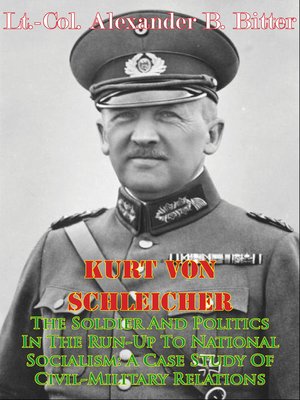 cover image of Kurt Von Schleicher—The Soldier and Politics In the Run-Up to National Socialism